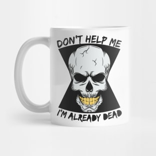 don t help me I m already dead Mug